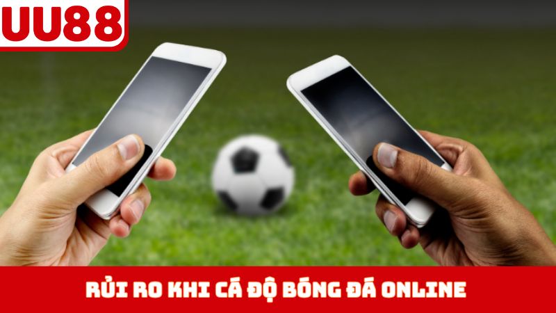 Rủi ro khi cá độ bóng đá online bị phạt như thế nào? 